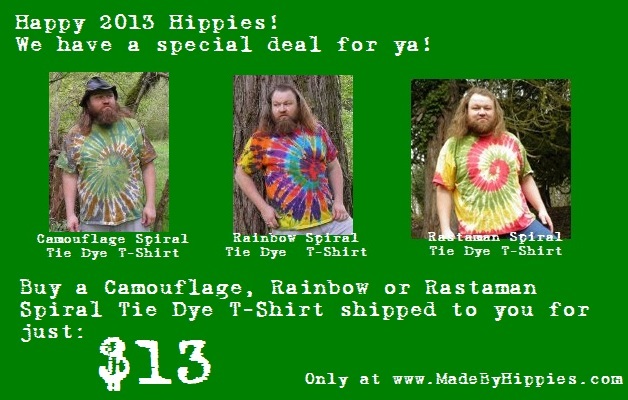 Happy 2013 Hippies! We have a special deal for ya! Get a Camouflage, Rainbow or Rastaman Spiral Tie Dye T-Shirt Shipped to you for just $13!  Only at www.madebyhippies.com